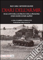 Diari dell'ARMIR. I raccontI della ritirata e della prigionia di un fante e di un alpino libro