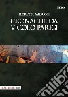 Cronache da vicolo Parigi libro di Balducci Floriana