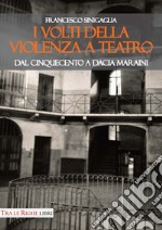 I volti della violenza a teatro. Dal Cinquecento a Dacia Maraini