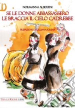 Se le donne abbassassero le braccia il cielo cadrebbe libro