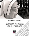 Eugenia Lorenzi. Appunti di lavoro, vita e missione libro