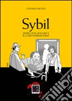 Sybil. Sherlock Holmes e il caso Dorian Gray libro