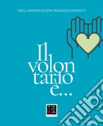 Il volontario è... Dagli appunti di don Francesco Pedretti libro