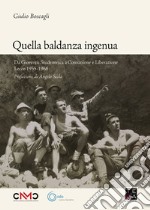 Quella baldanza ingenua. Da Gioventù Studentesca a Comunione e Liberazione Lecco 1955-1968 libro