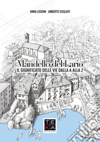 Mandello del Lario. Il significato delle vie dalla A Alla Z. Nuova ediz. libro