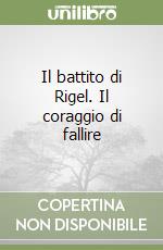 Il battito di Rigel. Il coraggio di fallire libro