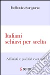 Italiani schiavi per scelta libro di Mangano Raffaele