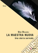 La maestra nuova. Una storia surreale libro