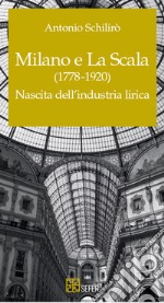 Milano e La Scala (1778-1920). Nascita dell'industria lirica libro