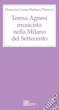 Teresa Agnesi musicista nella Milano del Settecento libro