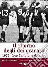 Il ritorno degli dei granata. 1976: Toro campione d'Italia! libro di Ferrero Paolo