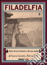 Filadelfia. Storia di un territorio e del suo stadio libro