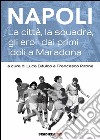 Napoli. La città, la squadra, gli eroi: dai primi idoli a Maradona libro