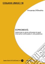 Soprobesità. Fabbricare la salute attraverso lo sport. Intervento multimodale in età pediatrica libro