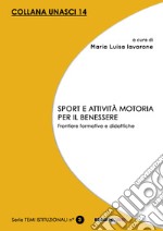 Sport e attività motoria per il benessere. Frontiere formative e didattiche libro