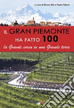 Il gran Piemonte ha fatto 100. La grande corsa in una grande terra libro