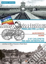 Pedalare per la pace. Auschwitz-Roma. 2147 chilometri per non dimenticare libro