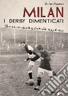 Milan. I derby dimenticati. Storia e cronaca di 42 derby dal 1900 al 1922 libro di Pozzoni Stefano
