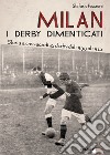 Milan. I derby dimenticati. Storia e cronaca di 42 derby dal 1900 al 1922 libro