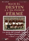 Mach ël destin a l'ha poduje fërmé. La storia del grande Torino in lingua piemontese. Testo italiano a fronte libro