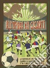 All'ombra dei giganti. La fabbrica del pallone, storie di quartieri e calcio giovanile nella città di Juve e Toro libro