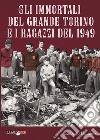 Gli immortali del grande Torino e i ragazzi libro