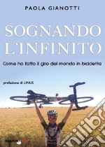 Sognando l'infinito. Come ho fatto il giro del mondo in bicicletta