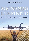 Sognando l'infinito. Come ho fatto il giro del mondo in bicicletta libro