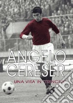 Angelo Cereser. Una vita in «Trincea» libro