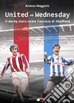 United vs Wednesday. Il derby duro come l'acciaio di Sheffield libro