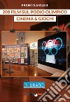 200 film sul podio olimpico. Cinema & giochi libro di Ascani Franco