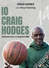 Io Craig Hodges. Attivista nero e campione NBA libro