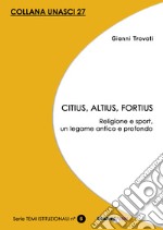 Citius, altius, fortius. Religione e sport, un legame antico e profondo libro