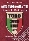 Óndes grand contra tuti. Lë scudèt dël Tòr dël 1975-76 libro di Minetti Vittoria Pieranni Flavio