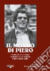 Il mondo di Piero. Parole, titoli e sfuriate di un grande giornalista: Piero Dardanello libro