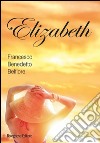 Elizabeth libro di Belfiore Francesco B.