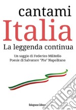 Cantami Italia. La leggenda continua libro