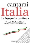 Cantami Italia. La leggenda continua libro