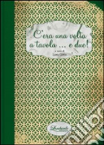 C'era una volta a tavola... e due! libro