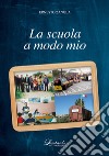 La scuola a modo mio. Nuova ediz. libro