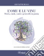 L'omu e lu vinu. Stòrii, cunti, canti e pruverbi in puisìa. Testo siciliano a fronte libro