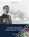 Luigi rizzo. Eroe senza tempo libro