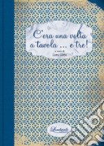 C'era una volta a tavola... e tre! libro