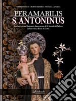 PERAMABILIS S. ANTONINUS. Storia e Arte nel Santuario francescano di S. Antonio di Padova in Barcellona Pozzo di Gotto