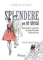 Splendere per se stessi. Sogni, desideri e aspettative nel mondo della moda e dello spettacolo