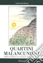 Quartini malancuniusi. Silloge in siciliano con traduzione in italiano a fronte libro