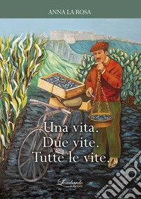 Una vita. Due vite. Tutte le vite libro
