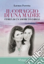 Il coraggio di una madre. Storia di un amore invisibile