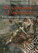 Da Cernunno a Lancillotto. Il vero significato dell'Awyntryn Celtica