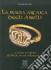 La magia arcaica degli anelli. La scienza dei Lapidari dal Mondo Classico al Rinascimento libro